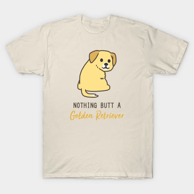 Nothing Butt a Golden Retriever T-Shirt by MonoFishTank